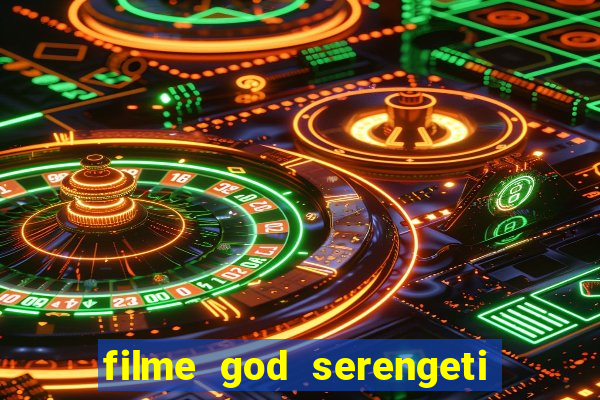 filme god serengeti completo dublado